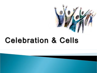 Celebration & Cells
 