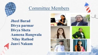Committee Members
Jheel Barad
Divya parmar
Divya Sheta
Aamena Rangwala
Nilay Rathod
Janvi Nakum
 