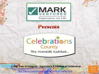 2 BHK Flats in Talegaon - Experience A Lifetime of Celebration
     http://www.markventures.in/celebrations-county.html
 