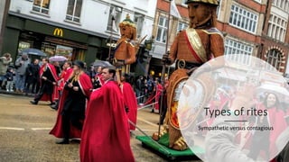 Types of rites
Sympathetic versus contagious
 