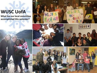 WUSC UofA What has our local committee accomplished this semester? 