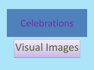 Celebrations

Visual Images
 