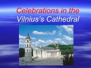 Celebration s  in the  Vilnius’s Cathedral 