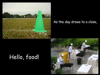 As the day draws to a close, Hello, food! 