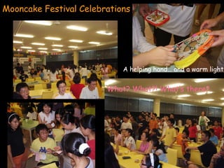 Mooncake Festival Celebrations A helping hand… and a warm light What? What?! What’s there? 