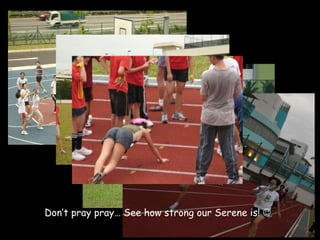 Don’t pray pray… See how strong our Serene is!   