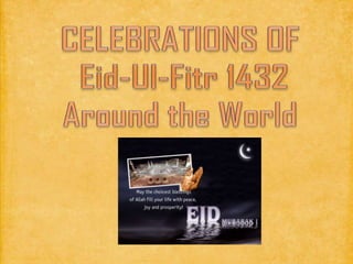 CELEBRATIONS OF Eid-Ul-Fitr 1432 Around the World 