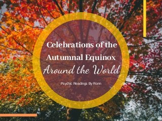 Celebrations of the
Autumnal Equinox
Psychic Readings By Ronn
Around the World
 