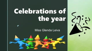 z
Celebrations of
the year
Miss Glenda Leiva
 