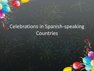 Celebrations in Spanish-speaking
Countries
 