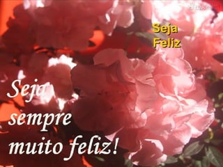 Seja  Feliz 
