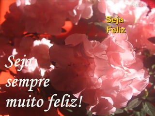 Seja  Feliz 