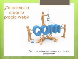 ¿Te animas a
crear tu
propia Web?

Pincha en la imagen y aprende a crear tu
propia Web

 