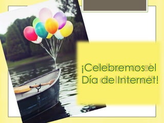¡Celebremos el
Día de Internet!

 