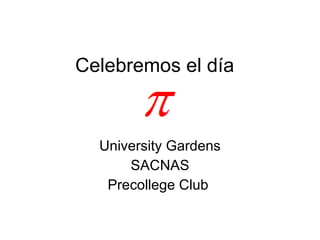 Celebremos el día  University Gardens SACNAS Precollege Club  