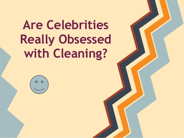 Celebrities cleaning-obsessions
