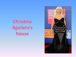 Christina Aguilera’s house 