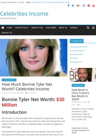 Tuesday, September 22, 2020 How Much Is Chris Tucker’s Net Worth In 2020?
     
Celebrities Income
Celebrities Money
Female Net Worth  
How Much Bonnie Tyler Net
Worth? Celebrities Income
 February 16, 2020  admin  0 Comments
Bonnie Tyler Net Worth: $30
Million
Introduction
Bonnie Tyler is a famous singer who is known for her great voice. She was
born on June 8, 1951, and now she is about 61 years old. She was born and
raised in American, and after completing studies, she went to singing as a
lead singer.
She worked with many celebrities and many records. There are many life
facts about her life that you must read if you are also her fans then it is an
Categories
Celebrities Net Worth
Female Net Worth
Male Net Worth
Net Worth
Uncategorized
Male Net Worth  
How Much Is
Chris Tucker’s
Net Worth In
2020?
 September 7, 2020 
admin  0
How Much Is Chris Tucker’s
Net Worth In 2020?
Introduction Today we
o er to learn more about
Chris Tucker’s net
How Much Is Chiara
Ferragni Net Worth In
2020?
Latest:
 HOME PRIVACY POLICY TERMS OF USE DISCLAIMER ABOUT US SITEMAP
CONTACT US
 