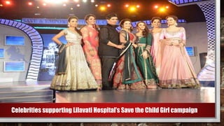 Celebrities supporting Lilavati Hospital’s Save the Child Girl campaign
 