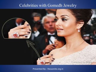 Celebrities with Gomedh Jewelry
Presented By:- Hessonite.org.in
 