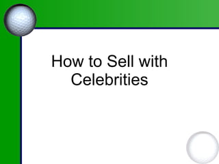 How to Sell with Celebrities 