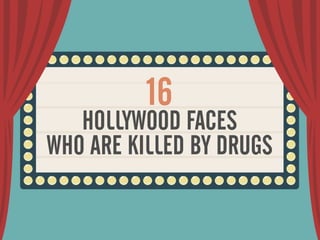 16
HOLLYWOOD FACES
WHO ARE KILLED BY DRUGS
 