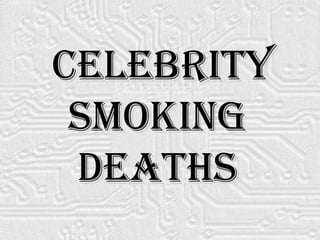 Celebrity Smoking  Deaths   