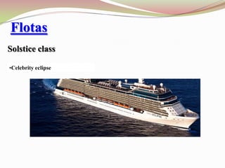 Flotas
Solstice class

•Celebrity eclipse
 