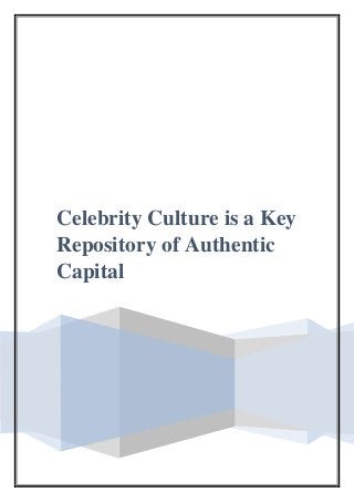 Celebrity Culture is a Key
Repository of Authentic
Capital
 