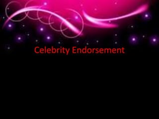 Celebrity Endorsement
Celebrity Endorsement
 