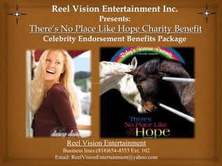 Reel Vision Entertainment
  Business lines:(818)654-4553 Ext. 102
Email: ReelVisionEntertainment@yahoo.com
 