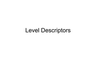 Level Descriptors

 