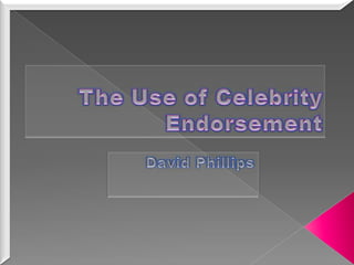 The Use of Celebrity Endorsement David Phillips 