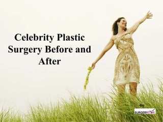 Celebrity Plastic
Surgery Before and
After
-by
 