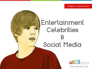 Category : Entertainment




Entertainment
  Celebrities
       &
 Social Media


          w w w.webenza.com
 