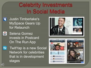Justin Timberlake's
MySpace Gears Up
for Relaunch
Selena Gomez
invests in Postcard
On The Run App
TwitYap is a new Social
Network for celebrities
that is in development
stages
 