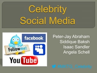 Peter-Jay Abraham
   Siddique Baksh
     Isaac Sandler
     Angela Schell


  #MKTG_Celebrity
 