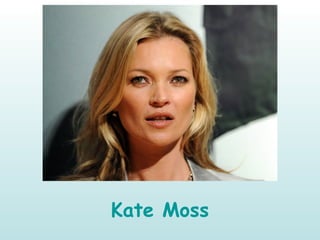 Kate Moss
 