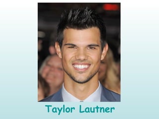 Taylor Lautner
 