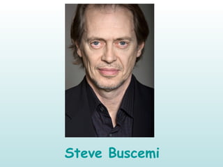 Steve Buscemi
 