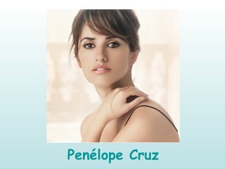 Penélope Cruz
 