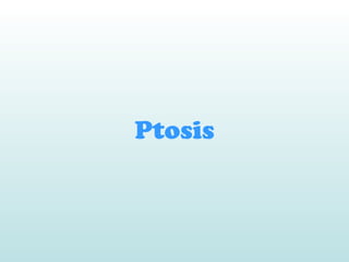Ptosis
 