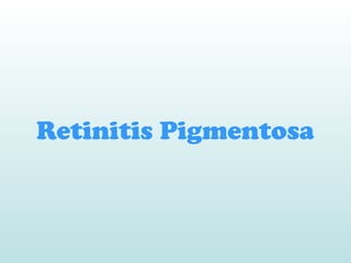 Retinitis Pigmentosa
 