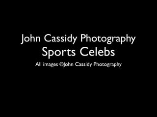 All images ©John Cassidy Photography
 