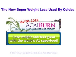 The New Super Fast Weight Loss Used By The Celebrities  http://www. leonardsworld .info/ AcaiBerryFree The New Super Weight Loss Used By Celebs 