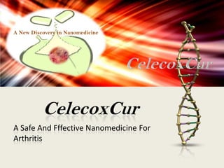 A New Discovery in Nanomedicine

CelecoxCur
A Safe And Fffective Nanomedicine For
Arthritis

 
