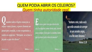 QUEM PODIA ABRIR OS CELEIROS?
Quem tinha autoridade real.
 