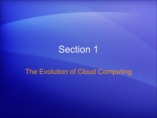 Section 1 The Evolution of Cloud Computing 
