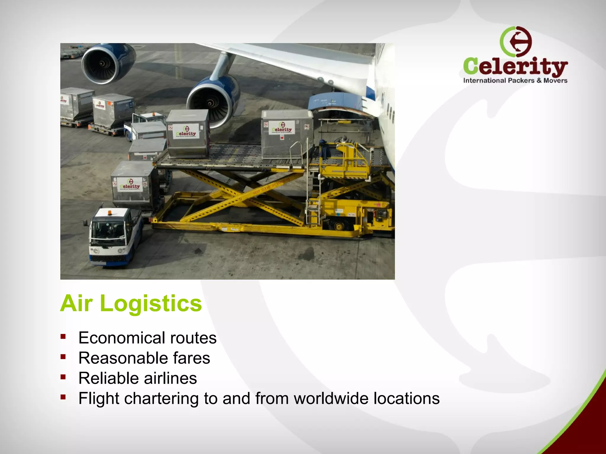 Air Logistics
   Economical routes
   Reasonable fares
   Reliable airlines
   Flight chartering to and from worldwide locations
 