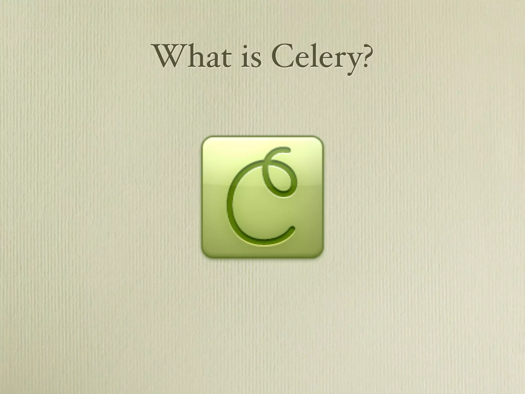 What is Celery?
 